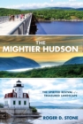 Mightier Hudson : The Spirited Revival of a Treasured Landscape - eBook