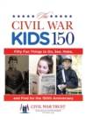 Civil War Kids 150 : Fifty Fun Things to Do, See, Make, and Find for the 150th Anniversary - eBook