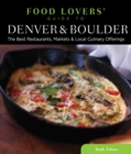 Food Lovers' Guide to(R) Denver & Boulder : The Best Restaurants, Markets & Local Culinary Offerings - eBook