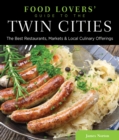 Food Lovers' Guide to(R) the Twin Cities : The Best Restaurants, Markets & Local Culinary Offerings - eBook