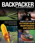 Backpacker Magazine's Complete Guide to Outdoor Gear Maintenance and Repair : Step-By-Step Techniques To Maximize Performance And Save Money - eBook