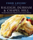 Food Lovers' Guide to(R) Raleigh, Durham & Chapel Hill : The Best Restaurants, Markets & Local Culinary Offerings - eBook