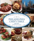 Philadelphia Chef's Table : Extraordinary Recipes from the City of Brotherly Love - eBook