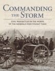 Commanding the Storm : Civil War Battles in the Words of the Generals Who Fought Them - eBook
