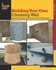 Building Your Own Climbing Wall : Illustrated Instructions and Plans for Indoor and Outdoor Walls - eBook