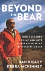 Beyond the Bear : How I Learned to Live and Love Again after Being Blinded by a Bear - eBook