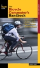 Bicycle Commuter's Handbook : * Gear You Need * Clothes to Wear * Tips for Traffic * Roadside Repair - eBook