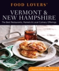 Food Lovers' Guide to(R) Vermont & New Hampshire : The Best Restaurants, Markets & Local Culinary Offerings - eBook