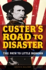 Custer's Road to Disaster : The Path to Little Bighorn - eBook