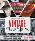 Discovering Vintage New York : A Guide to the City's Timeless Shops, Bars, Delis & More - eBook