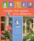 Create the Space You Deserve : An Artistic Journey To Expressing Yourself Through Your Home - eBook