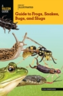 Basic Illustrated Guide to Frogs, Snakes, Bugs, and Slugs - eBook