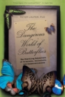 Dangerous World of Butterflies : The Startling Subculture of Criminals, Collectors, and Conservationists - eBook