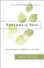 Rhythms of Rest - Finding the Spirit of Sabbath in a Busy World - Book