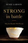 Strong in Battle - Why the Humble Will Prevail - Book