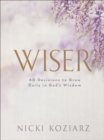 Wiser : 40 Decisions to Grow Daily in God's Wisdom - Book