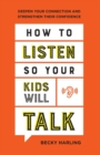 How to Listen So Your Kids Will Talk – Deepen Your Connection and Strengthen Their Confidence - Book