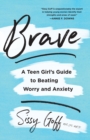 Brave - A Teen Girl`s Guide to Beating Worry and Anxiety - Book