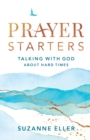 Prayer Starters - Talking with God about Hard Times - Book