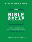 The Bible Recap Discussion Guide - Weekly Questions for Group Conversation on the Entire Bible - Book