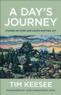 A Day`s Journey – Stories of Hope and Death–Defying Joy - Book