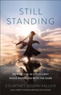 Still Standing : How to Live in God's Light While Wrestling with the Dark - Book