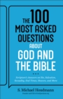 The 100 Most Asked Questions about God and the Bible : Scripture's Answers on Sin, Salvation, Sexuality, End Times, Heaven, and More - Book