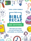 The Bible Recap Kids` Devotional – 365 Reflections and Activities for Children and Families - Book
