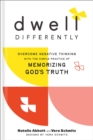 Dwell Differently : Overcome Negative Thinking with the Simple Practice of Memorizing God's Truth - Book