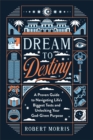 Dream to Destiny : A Proven Guide to Navigating Life's Biggest Tests and Unlocking Your God-Given Purpose - Book