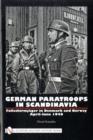 German Paratroops in Scandinavia : Fallschirmjager in Denmark and Norway April-June 1940 - Book