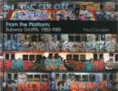 From the Platform: Subway Graffiti, 1983-1989 : Subway Graffiti, 1983-1989 - Book