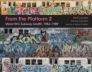 From the Platform 2 : More NYC Subway Graffiti, 1983-1989 - Book