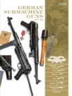 German Submachine Guns, 1918–1945 : Bergmann MP18/I • MP34/38/40/41 • MKb42/43/1 • MP43/1 • MP44 • StG44 • Accessories - Book