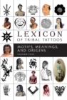 Lexicon of Tribal Tattoos : Motifs, Meanings, and Origins - Book