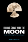 Feeling Great with the Moon : A Guide to Activating Your Cosmic Energies - Book
