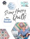 Scrap Happy Quilts from Georgia Bonesteel : A How-To Memoir with 25 Quilts to Make - Book