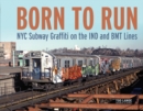 Born to Run : NYC Subway Graffiti on the IND and BMT Lines - Book