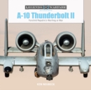 A-10 Thunderbolt II : Fairchild Republic’s Warthog at War - Book