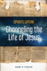 Spirits Speak : Channeling the Life of Jesus - Book
