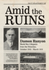 Amid the Ruins : Damon Runyon: World War I Reports from the American Trenches and Occupied Europe, October 1918-March 1919, with a Selection of His Wartime Poetry - Book