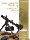 The German MG 34 and MG 42 Machine Guns : In World War II - Book