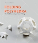 Folding Polyhedra : The Art & Geometry of Paper Folding - Book