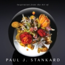 Inspiration from the Art of Paul J. Stankard : A Window into My Studio and Soul - Book