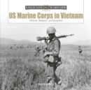 US Marine Corps in Vietnam: Vehicles, Weapons and Equipment - Book