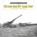 155 mm Gun M1 "Long Tom": and 8-inch Howitzer in WWII and Korea - Book