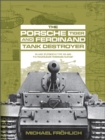 The Porsche Tiger and Ferdinand Tank Destroyer : VK 4501 (P) / Porsche Type 101 and the Panzerjager Ferdinand/Elefant - Book