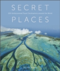 Secret Places : 100 Undiscovered Travel Destinations around the World - Book