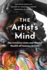 The Artist's Mind : The Creative Lives and Mental Health of Famous Artists - Book