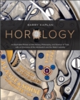 Horology : An Illustrated Primer on the History, Philosophy, and Science of Time, with an Overview of the Wristwatch and the Watch Industry - Book